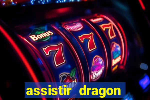 assistir dragon super dublado